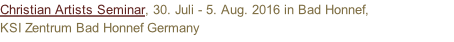 Christian Artists Seminar, 30. Juli - 5. Aug. 2016 in Bad Honnef, KSI Zentrum Bad Honnef Germany