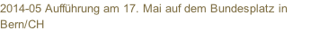 2014-05 Aufführung am 17. Mai auf dem Bundesplatz in Bern/CH