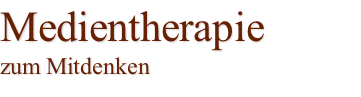 Medientherapie  zum Mitdenken