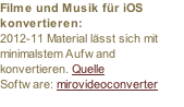 Filme und Musik für iOS konvertieren: 2012-11 Material lässt sich mit minimalstem Aufwand konvertieren. Quelle Software: mirovideoconverter