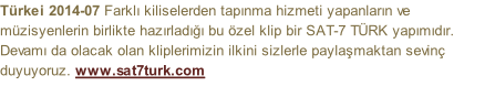 Türkei 2014-07 Farklı kiliselerden tapınma hizmeti yapanların ve müzisyenlerin birlikte hazırladığı bu özel klip bir SAT-7 TÜRK yapımıdır. Devamı da olacak olan kliplerimizin ilkini sizlerle paylaşmaktan sevinç duyuyoruz. www.sat7turk.com