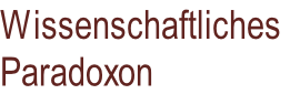 Wissenschaftliches  Paradoxon