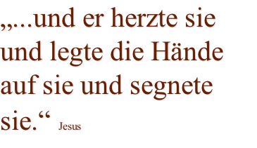 „...und er herzte sie und legte die Hände auf sie und segnete sie.“ Jesus