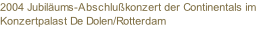 2004 Jubiläums-Abschlußkonzert der Continentals im Konzertpalast De Dolen/Rotterdam