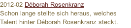 2012-02 Déborah Rosenkranz Schon lange stellte sich heraus, welches Talent hinter Déborah Rosenkranz steckt. Mit "Beautiful, Wonderful, Powerful" präsentiert die Deutsch-Französin nun ihr offizielles Debütalbum.
