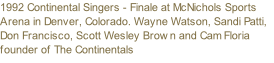 1992 Continental Singers - Finale at McNichols Sports Arena in Denver, Colorado. Wayne Watson, Sandi Patti, Don Francisco, Scott Wesley Brown and Cam Floria founder of The Continentals