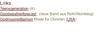 Links Teensgeneration (A) Goodweatherforecast  (neue Band aus Roth/Nürnberg) Godinspiredfashion Mode für Christen (USA)