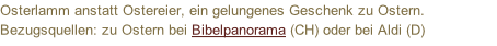 Osterlamm anstatt Ostereier, ein gelungenes Geschenk zu Ostern. Bezugsquellen: zu Ostern bei Bibelpanorama (CH) oder bei Aldi (D)