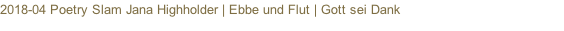 2018-04 Poetry Slam Jana Highholder | Ebbe und Flut | Gott sei Dank