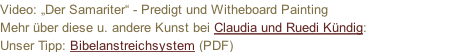 Video: „Der Samariter“ - Predigt und Witheboard Painting  Mehr über diese u. andere Kunst bei Claudia und Ruedi Kündig:  Unser Tipp: Bibelanstreichsystem (PDF)