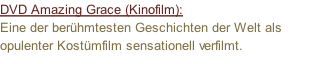 DVD Amazing Grace (Kinofilm):   Eine der berühmtesten Geschichten der Welt als opulenter Kostümfilm sensationell verfilmt.