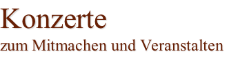 Konzerte  zum Mitmachen und Veranstalten