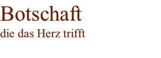 Botschaft  die das Herz trifft